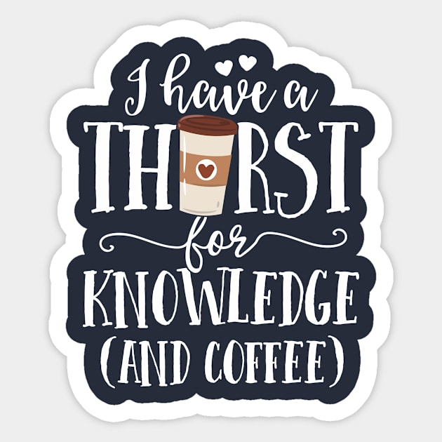 I Have A Thirst For Knowledge And Coffee Teacher Women Gift Sticker by 14thFloorApparel